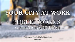Your City at Work: Public Works Operations Division